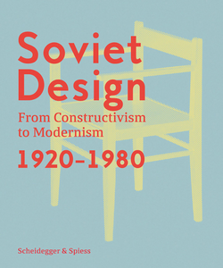 Soviet Design: From Constructivism To Modernism 1920-1980