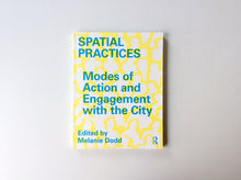 Load image into Gallery viewer, Spatial Practices: Modes of Action and Engagement with the City
