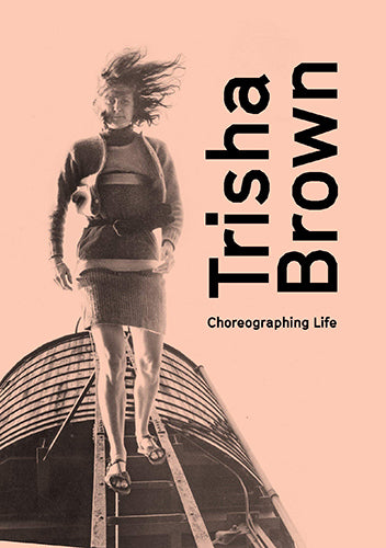 Trisha Brown: Choreographing Life