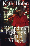 Grandma Prisbrey's Bottle Village by Kathi Hofer - hardcover book with archival cover imagery