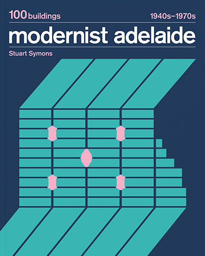Modernist Adelaide: 100 Buildings 1940s-1970s