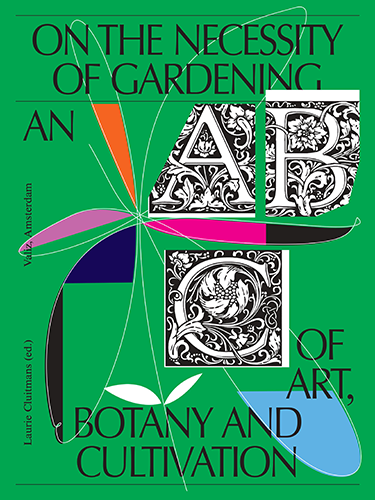 On The Necessity of Gardening: An ABC of Art, Botany and Cultivation