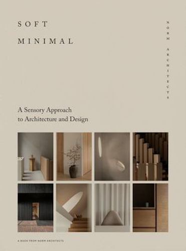 Soft Minimal: Norm Architects - A Sensory Approach to Architecture and Design