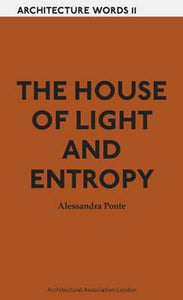 The House of Light and Entropy (Architecture Words 11)