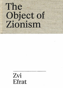 The Object of Zionism. The Architecture of Israel