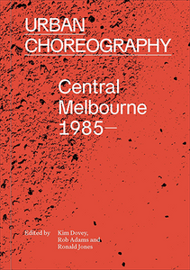 Urban Choreography: Central Melbourne 1985-