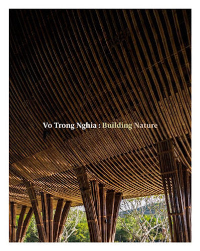 Vo Trong Nghia: Building Nature Green/Bamboo